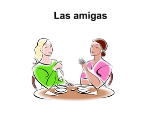 Las amigas
 