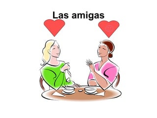Las amigas
 