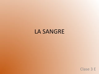 LA SANGRE
Clase 3 E
 