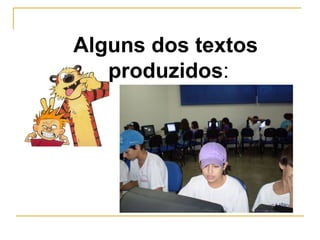 Alguns dos textos produzidos : 