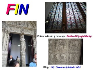 FFIINN 
Fotos, edición y montaje : EEmmiilliioo GGiill ((uunnjjuubbiillaaddoo)) 
Blog : http://www.unjubilado.info/ 
