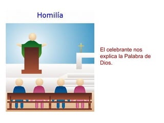 El celebrante nos explica la Palabra de Dios.  