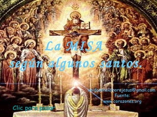 La MISA  según algunos santos. unidosenelamorajesus @gmail.com   Clic para pasar Fuente: www.corazones.org 
