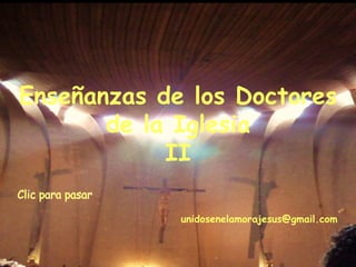 Clic para pasar Enseñanzas de los Doctores de la Iglesia II unidosenelamorajesus @gmail.com 