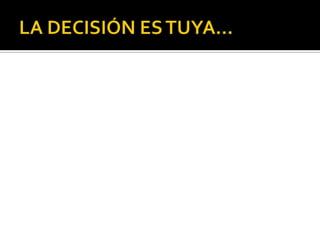LA DECISIÓN ES TUYA…