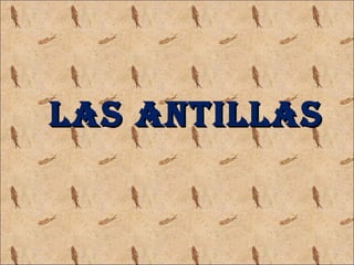 LAS ANTILLASLAS ANTILLAS
 