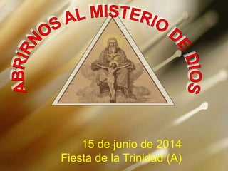 15 de junio de 2014
Fiesta de la Trinidad (A)
 