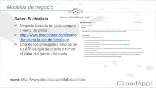Datos: El idealista
source: http://www.idealista.com/labs/api.htm
➢ Negocio basado en la la compra
/ venta de pisos
➢ http...