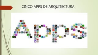 CINCO APPS DE ARQUITECTURA
 