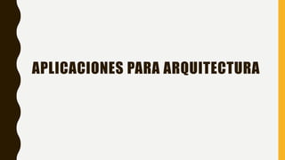 APLICACIONES PARA ARQUITECTURA
 