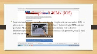 #3 Graphisoft BIMx (iOS)
• Introduciendo Hyper models - término de Graphisoft para describir BIM en
dispositivos móviles - tiene el potencial de hacer la tecnología BIM aún más
popular. Al ser una aplicación que puede ser utilizada por todos los
miembros partícipes en el diseño y construcción de un proyecto, vale la pena
echarle un vistazo.
 