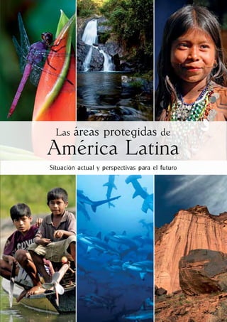 Las   áreas protegidas de
América Latina
Situación actual y perspectivas para el futuro
 