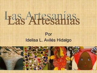 Por Idelisa L. Avil és Hidalgo Las Artesanías 