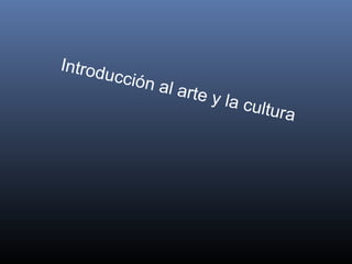 Introducción al arte y la cultura
 