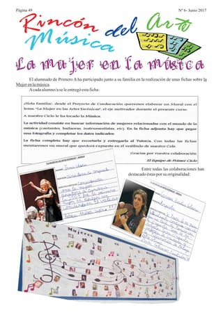 sú icaM
n óci nR ld e trA e
Página 49 Nº 6- Junio 2017
El alumnado de Primero A ha participado junto a su familia en la realización de unas fichas sobre la
Mujerenlamúsica.
Acadaalumno/ase leentregóestaficha:
La mujer en la música
Entre todas las colaboraciones han
destacadoéstasporsu originalidad:
 