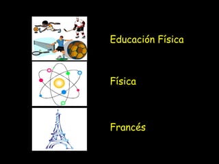 Educación Física
Física
Francés
 