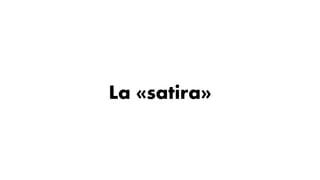 La «satira»
 