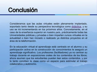 3.  Aplicación y ExperimentaciónLa teoría de una clase no es suficiente para decir que el tema ha sido aprendido. Aprendizaje involucra aplicación de los conocimientos, experimentación y demostración. El aula virtual debe ser diseñada de modo que los alumnos tengan la posibilidad de ser expuestos a situaciones similares de práctica del conocimiento. Por el solo hecho de experimentar, no para que la experiencia sea objeto de una calificación o examen. En el mundo virtual esto es posible a través de diferentes métodos como ejercitaciones que se autocorrigen al terminar el ejercicio, o que le permiten al alumno comparar su respuesta con la respuesta correcta o sugerida por el instructor para que el mismo juzgue su performance. 
