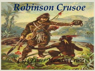 Robinson Crusoe
Luis Elmer Mamani Cruz
 