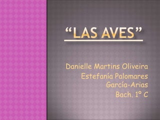 Danielle Martins Oliveira
    Estefanía Palomares
            García-Arias
               Bach. 1º C
 