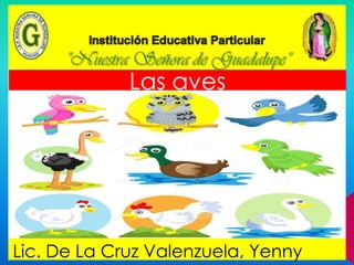 Las aves
Lic. De La Cruz Valenzuela, Yenny
 