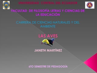 JANETH MARTÍNEZ
6TO SEMESTRE DE PEDAGOGÍA
UNIVERSIDAD CENTRAL DEL ECUADOR
FACULTAD DE FILOSOFÍA LETRAS Y CIENCIAS DE
LA EDUCACIÓN
CARRERA DE CIENCIAS NATURALES Y DEL
AMBIENTE
 