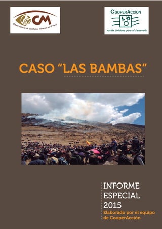 CASO “LAS BAMBAS”
INFORME
ESPECIAL
2015
Elaborado por el equipo
de CooperAcción
 