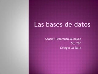 Scarlet Retamozo Munayco
                   5to “B”
           Colegio La Salle
 