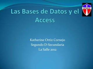 Katherine Ortiz Cornejo
Segundo D-Secundaria
     La Salle 2012
 
