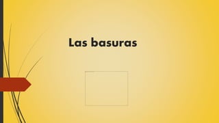 Las basuras 
 