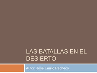 LAS BATALLAS EN EL DESIERTO Autor: José Emilio Pacheco 