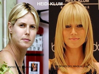 ANTES DEL MAQUILLAJE DESPUES DEL MAQUILLAJE HEIDI KLUM 