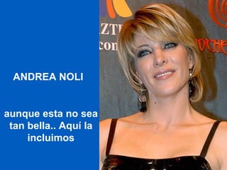 ANDREA NOLI  aunque esta no sea tan bella.. Aquí la incluimos 