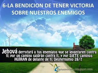 6-LA BENDICION DE TENER VICTORIA
SOBRE NUESTROS ENEMIGOS