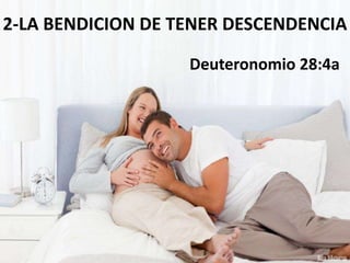 2-LA BENDICION DE TENER DESCENDENCIA
Deuteronomio 28:4a