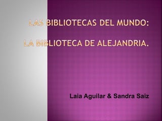 Laia Aguilar & Sandra Saiz
 