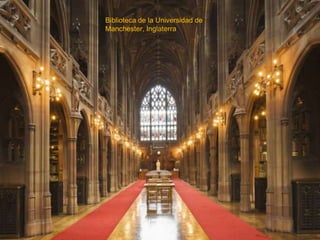 Biblioteca de la Universidad de
Manchester, Inglaterra
 