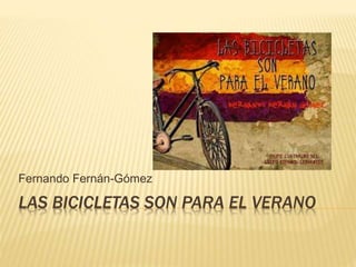 LAS BICICLETAS SON PARA EL VERANO
Fernando Fernán-Gómez
 