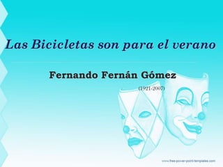 Las Bicicletas son para el verano
Fernando Fernán Gómez
(1921-2007)
 