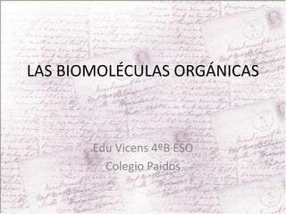 LAS BIOMOLÉCULAS ORGÁNICAS EduVicens 4ºB ESO Colegio Paidos 