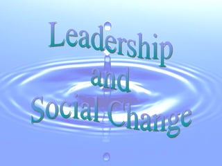 Leadership and  Social Change 