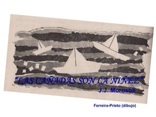 “LAS CAÑADAS SON LA NIÑEZ”
                  J.J. Morosoli

                Ferreira-Prieto (dibujo)
 