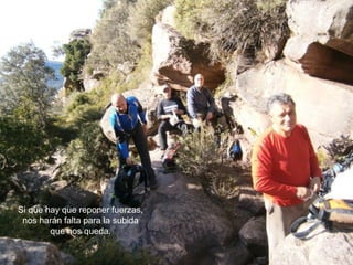 Si que hay que reponer fuerzas,
 nos harán falta para la subida
        que nos queda.
 