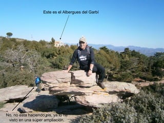 Este es el Albergues del Garbí




No, no esta haciendo pis, ya lo he
 visto en una súper ampliación.
 