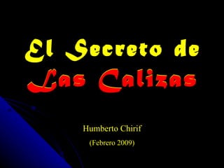 El Secreto de
Las Calizas
    Humberto Chirif
     (Febrero 2009)
 