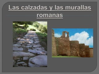 Las calzadas y las murallas romanas 