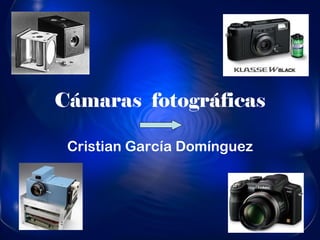 Cámaras  fotográficas Cristian García Domínguez 