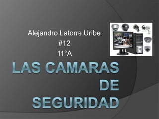 Alejandro Latorre Uribe
         #12
         11°A
 