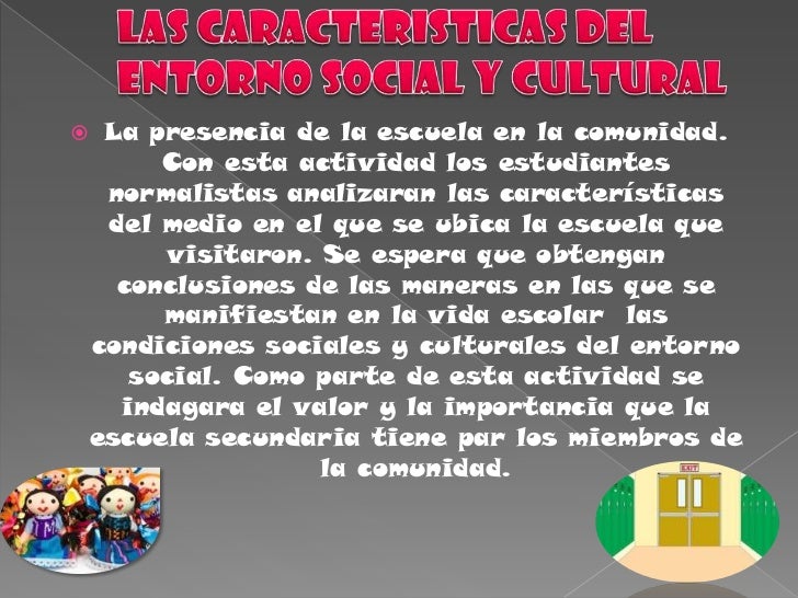 Las caracteristicas del entorno social y cultural