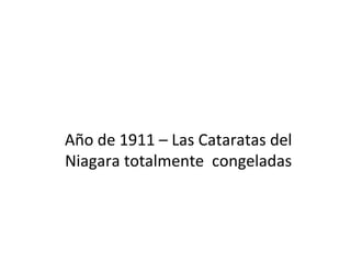 Año de 1911 – Las Cataratas del Niagara totalmente  congeladas 